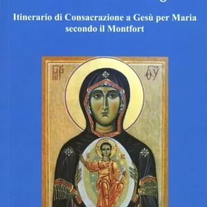 Un cammino di 30 giorni. Itinerario di consacrazione a Gesù per Maria secondo il Montfort Scelto Dai Clienti