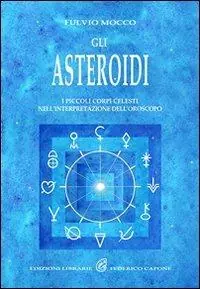 Gli asteroidi. I piccoli corpi celesti nell‘interpretazione dell‘oroscopo Vendita Finale