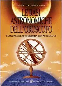 Le basi astronomiche dell‘oroscopo. Manuale di astronomia per astrologi Promozione Esclusiva