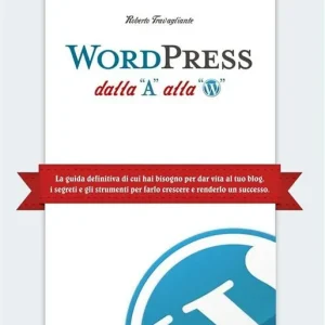 Scelto Dai Clienti WordPress dalla A alla W. La guida definitiva di cui hai bisogno per dar vita al tuo blog. I segreti e gli strumenti per farlo crescere e renderlo un successo