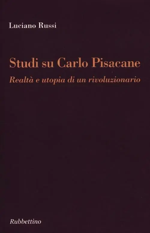 Consegna Rapida Studi su Carlo Pisacane. Realtà e utopia di un rivoluzionario