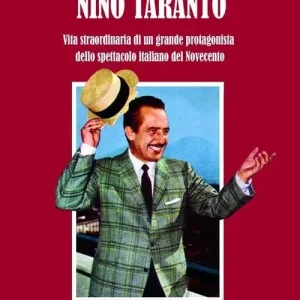 Spedito Oggi Nino Taranto. Vita straordinaria di un grande protagonista dello spettacolo italiano del Novecento