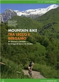 Mountain bike tra Lecco e Bergamo. 87 itinerari tra il lago di Como e le Orobie Vendita Finale
