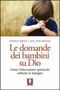 Le domande dei bambini su Dio. Come l‘educazione spirituale rafforza la famiglia Prezzo Scontato