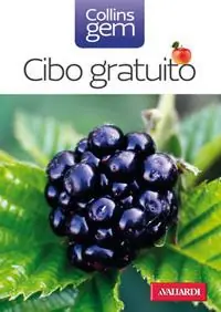 Novità Cibo gratuito. Guida pratica e illustrata a oltre 100 doni della natura