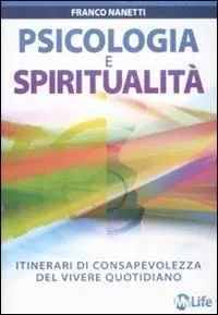 Psicologia e spiritualità. Itinerari di consapevolezza del vivere quotidiano Pagamento Sicuro