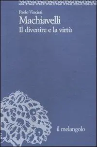 Machiavelli. Il divenire e la virtù Subito Disponibile