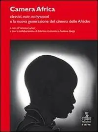 Camera Africa. Classici, noir, nollywood e la nuova generazione del cinema delle afriche Spedizione Espresso