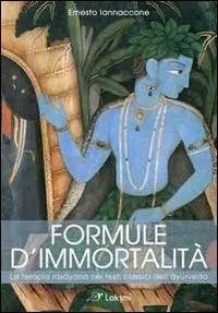 Reso Gratuito Formule d‘immortalità. La terapia rasayana nei testi classici dell‘ayurveda