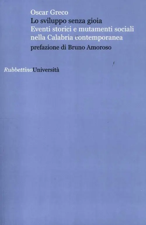 Lo sviluppo senza gioia. Eventi storici e mutamenti sociali nella Calabria contemporanea Offerta Lampo
