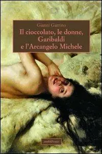 Il cioccolato, le donne, Garibaldi e l‘Arcangelo Michele Più Venduto