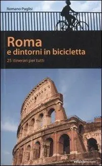 Soddisfatti O Rimborsati Roma e dintorni in bicicletta. 25 itinerari per tutti