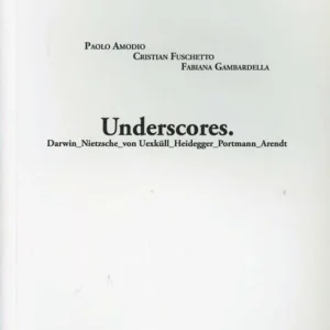 Super Prezzo Underscores. Darwin, Nietzsche, von Uexkull, Heidegger, Portmann, Arendt