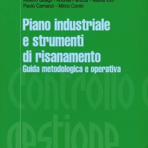 Affare Piano industriale e strumenti di risanamento. Guida metodologica e operativa. Con CD-ROM