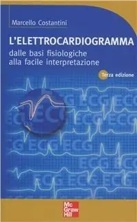 Spedito Oggi L‘ elettrocardiogramma. Dalle basi fisiologiche alla facile interpretazione