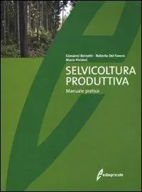 Selvicoltura produttiva. Manuale tecnico Popolare