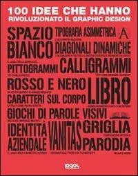 100 idee che hanno rivoluzionato il graphic design. Ediz. illustrata Nuova Collezione