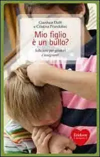Mio figlio è un bullo? Soluzioni per genitori e insegnanti Vendita Finale