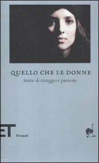 Quello che le donne. Storie di coraggio e passione Prezzo Ridotto