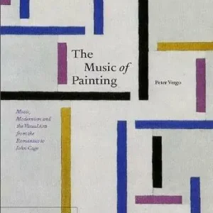 The music of painting. Music, modernism and the visual arts from the tromantics to John Cage. Ediz. illustrata Prezzo Scontato