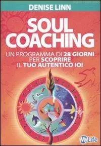 Consegna Rapida Soul coaching. Un programma di 28 giorni per scoprire il tuo autentico io!