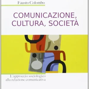 Consegna Rapida Comunicazione, cultura, società. L‘approccio sociologico alla relazione comunicativa