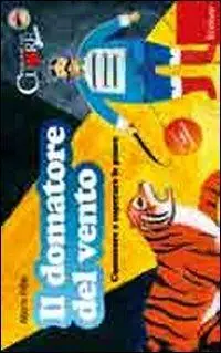 Il domatore del vento. Conoscere e superare le paure. Con CD Audio Offerta Limitata