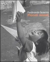 Economico Ferdinando Scianna. Piccoli mondi. Ediz. illustrata