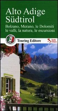Più Venduto Alto Adige Südtirol. Bolzano, Merano, le Dolomiti, le valli, la natura, le escursioni. Con guida alle informazioni pratiche