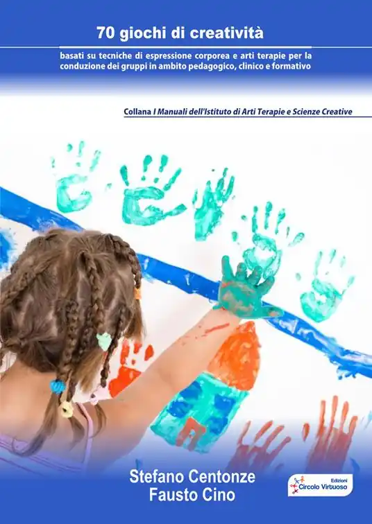 Subito Disponibile 70 giochi di creatività basati su tecniche di espressione corporea e arti terapie per la conduzione dei gruppi in ambito pedagogico, clinico e formativo
