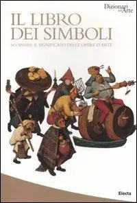 Il libro dei simboli. Scoprire il significato delle opere d‘arte. Ediz. illustrata Miglior Prezzo