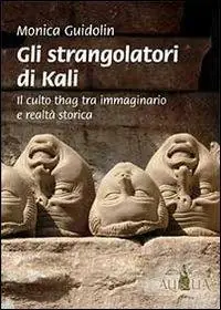 Prezzo Conveniente Gli strangolatori di Kali. Il culto thag tra immaginario e realtà storica