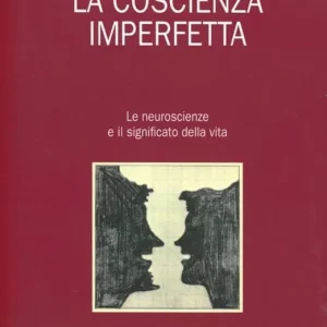 Economico La coscienza imperfetta. Le neuroscienze e il significato della vita