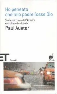 Ho pensato che mio padre fosse Dio. Storie dal cuore dell‘America raccolte e riscritte da Paul Auster Offerta Lampo