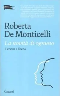La novità di ognuno. Persona e libertà Reso Gratuito