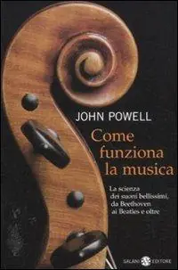 Come funziona la musica. La scienza dei suoni bellissimi, da Beethoven ai Beatles e oltre Offerta Limitata