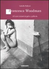 Prezzo Scontato Francesca Woodman. Gli anni romani tra pelle e pellicola