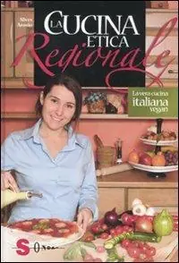 Offerta Limitata La cucina etica regionale. La vera cucina italian vegan