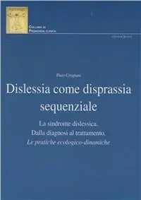 Dislessia come disprassia sequenziale. La sindrome dislessica. Dalla diagnosi al trattamento. Le pratiche ecologico-dinamiche Offerta Del Giorno