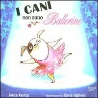I cani non sono ballerine. Ediz. illustrata Soddisfatti O Rimborsati