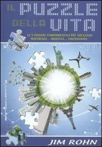 Ultime Pezzi Il puzzle della vita. Le 5 tessere fondamentali del successo materiale... mentale... emozionale