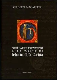 Giullari e trovatori alla corte di Federico II di Svevia Miglior Prezzo