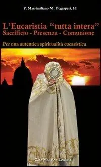 L‘ eucaristia «tutta intera». Sacrificio. Presenza. Comunione Super Prezzo