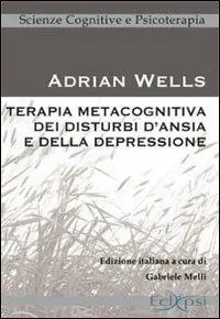 Terapia metacognitiva dei disturbi d‘ansia e della depressione Ultimissimo Modello