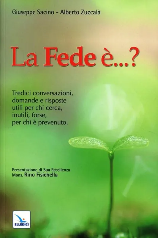 La fede è...? Tredici conversazioni, domande e risposte utili per chi cerca, inutili, forse, per chi è prevenuto Professionale