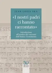 «I nostri padri ci hanno raccontato». Introduzione all‘analisi dei racconti dell‘Antico Testamento Prezzo Scontato