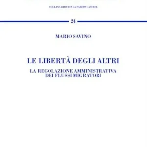 Le libertà degli altri. La regolazione amministrativa dei flussi migratori Professionale