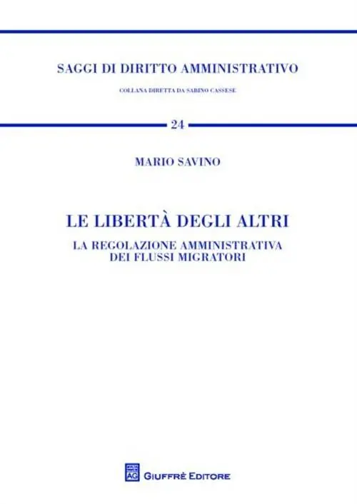 Le libertà degli altri. La regolazione amministrativa dei flussi migratori Professionale