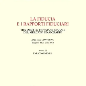 Spedito Oggi La fiducia e i rapporti fiduciari. Tra diritto privato e regole del mercato finanziario
