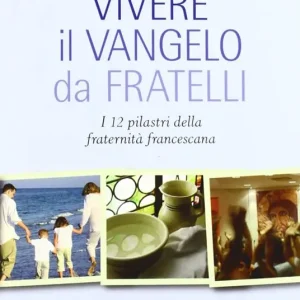 Vendita Finale Vivere il Vangelo da fratelli. I 12 pilastri della fraternità francescana